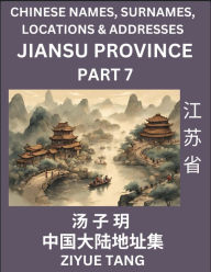 Title: Jiangsu Province (Part 7)- Mandarin Chinese Names, Surnames, Locations & Addresses, Learn Simple Chinese Characters, Words, Sentences with Simplified Characters, English and Pinyin, Author: Ziyue Tang