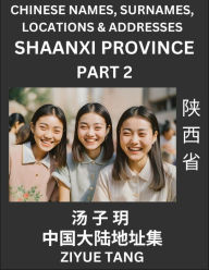 Title: Shaanxi Province (Part 2)- Mandarin Chinese Names, Surnames, Locations & Addresses, Learn Simple Chinese Characters, Words, Sentences with Simplified Characters, English and Pinyin, Author: Ziyue Tang