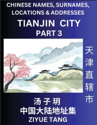Title: Tianjin City Municipality (Part 3)- Mandarin Chinese Names, Surnames, Locations & Addresses, Learn Simple Chinese Characters, Words, Sentences with Simplified Characters, English and Pinyin, Author: Ziyue Tang