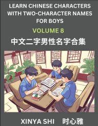 Title: Learn Chinese Characters with Learn Two-character Names for Boys (Part 8): Quickly Learn Mandarin Language and Culture, Vocabulary of Hundreds of Chinese Characters with Names Suitable for Young and Adults, English, Pinyin, Simplified Chinese Character Ed, Author: Xinya Shi