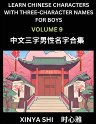 Title: Learn Chinese Characters with Learn Three-character Names for Boys (Part 9): Quickly Learn Mandarin Language and Culture, Vocabulary of Hundreds of Chinese Characters with Names Suitable for Young and Adults, English, Pinyin, Simplified Chinese Character, Author: Xinya Shi