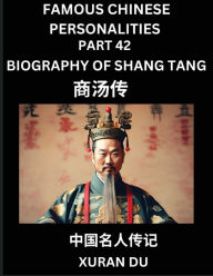 Title: Famous Chinese Personalities (Part 42) - Biography of Shang Tang, Learn to Read Simplified Mandarin Chinese Characters by Reading Historical Biographies, HSK All Levels, Author: Xuran Du