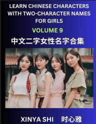 Title: Learn Chinese Characters with Learn Two-character Names for Girls (Part 9): Quickly Learn Mandarin Language and Culture, Vocabulary of Hundreds of Chinese Characters with Names Suitable for Young and Adults, English, Pinyin, Simplified Chinese Character E, Author: Xinya Shi