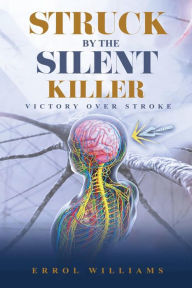 Title: STRUCK BY THE SILENT KILLER, Author: Errol Williams