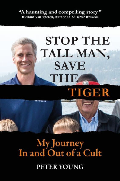 Stop The Tall Man, Save Tiger: My Journey and Out of a Cult