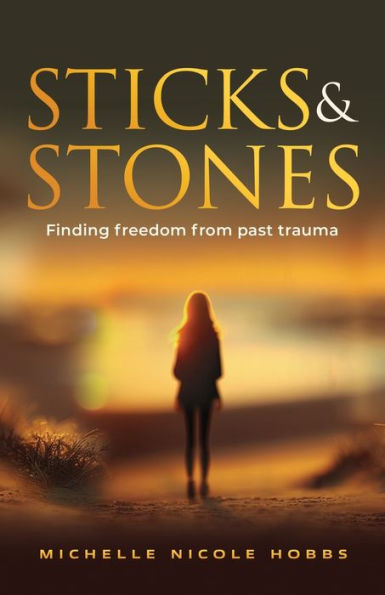 Sticks & Stones: Finding freedom from past trauma