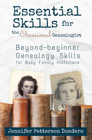 Essential Skills for The Occasional Genealogist: Beyond-beginner Genealogy Skills for Busy Family Historians