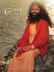 Title: By God's Grace: The Life and Teachings of Pujya Swami Chidanand Saraswati, Author: Sadhvi  Bhagawati Saraswati