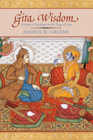 Title: Gita Wisdom: An Introduction to India's Essential Yoga Text, Author: Joshua M. Greene