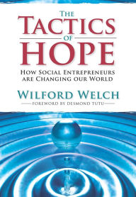 Title: The Tactics of Hope:: Your Guide to Becoming a Social Entrepreneur, Author: Wilford H. Welch