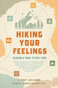 Free new ebook download Hiking Your Feelings: Blazing a Trail to Self-Love ePub RTF PDB in English by Sydney Williams, Gladys McGarey 9798887620848