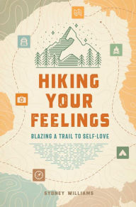 Title: Hiking Your Feelings: Blazing a Trail to Self-Love, Author: Sydney Williams