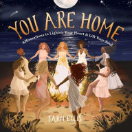 Title: You Are Home: Affirmations to Lighten Your Heart and Lift Your Soul, Author: Tarn Ellis