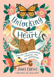 Ipad books download Unlocking the Heart: Writing for Mindfulness, Courage, and Self-Compassion by James Crews, Mark Nepo 9798887620961 (English literature)