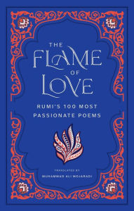 Books downloader for mobile The Flame of Love: Rumi's 100 Most Passionate Poems