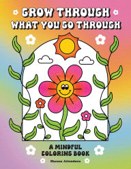 Free kindle book downloads for mac Grow Through What You Go Through: A Mindful Coloring Book