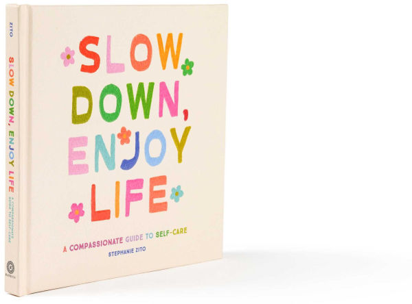 Slow Down, Enjoy Life: A Compassionate Guide to Self-Care