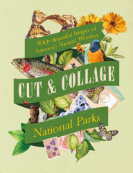 Title: Cut & Collage National Parks: Beautiful Images of America's Natural Wonders, Author: Earth Aware Editions