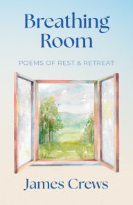Title: Breathing Room: Poems of Rest and Retreat, Author: James Crews