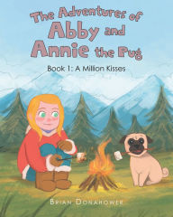 Title: The Adventures of Abby and Annie the Pug: Book 1: A Million Kisses, Author: Brian Donahower