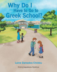 Title: Why Do I Have to Go to Greek School?, Author: Lainie Damaskos-Christou