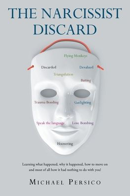 The Narcissist Discard: Learning what happened, why it and how to move on, most of all, had nothing do with you
