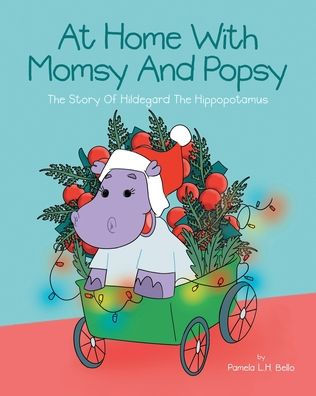 At Home With Momsy and Popsy: The Story of Hildegard the Hippopotamus