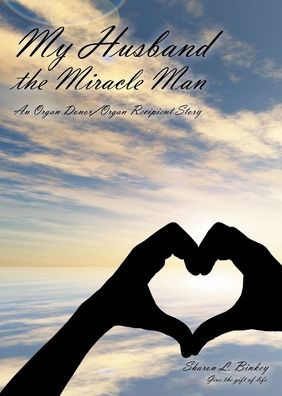 My Husband the Miracle Man: An Organ Donor-Organ Recipient Story