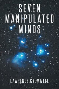 Title: Seven Manipulated Minds, Author: Lawrence Cromwell