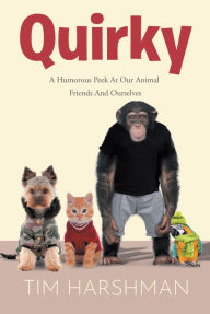 Title: Quirky: A Humourous Peek At Our Animal Friends And Ourselves, Author: Tim Harshman