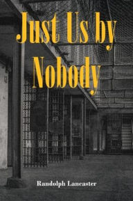 Title: Just Us by Nobody, Author: Randolph Lancaster