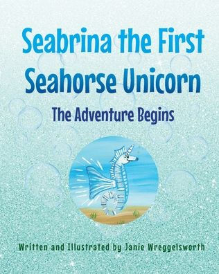 Seabrina The First Seahorse Unicorn: Adventure Begins