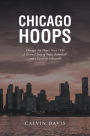 Chicago Hoops: Chicago's Top Players Since 1950 A Personal Story of Books, Basketball, and a Career in Education