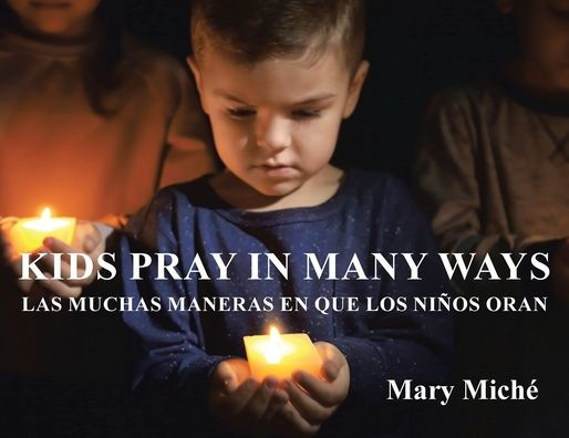 Kids Pray Many Ways: Las Muchas Maneras En Que Los Ninos Oran