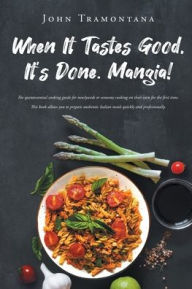 Title: When It Tastes Good, It's Done. Mangia!, Author: John Tramontana