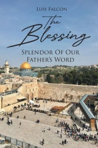 Title: The Blessing: Splendor Of Our Father's Word, Author: Luis Falcon