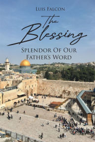 Title: The Blessing: Splendor Of Our Father's Word, Author: Luis Falcon