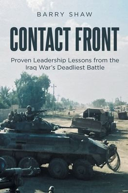 Contact Front: Proven Leadership Lessons from the Iraq War's Deadliest Battle