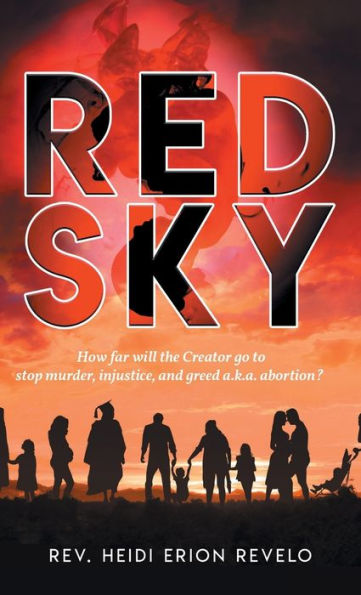 Red Sky: How Far Will the Creator Go to Stop Murder, Injustice, and Greed A.K.A. Abortion?