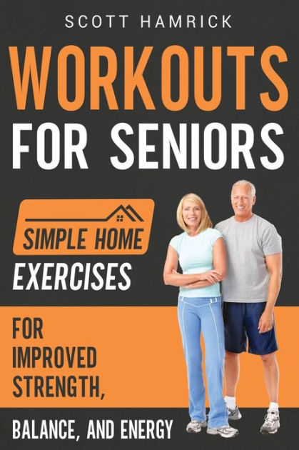 Workouts for Seniors: Simple Home Exercises for Improved Strength ...