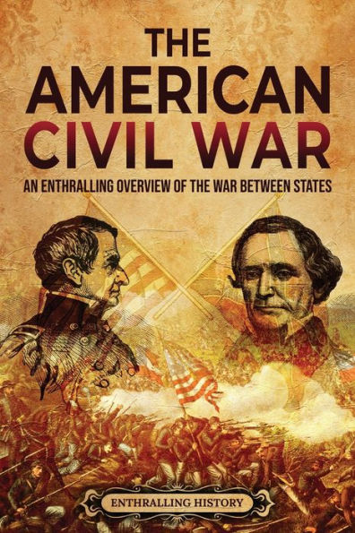 the American Civil War: An Enthralling Overview of War Between States