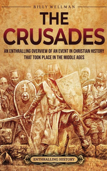 the Crusades: an Enthralling Overview of Event Christian History That Took Place Middle Ages