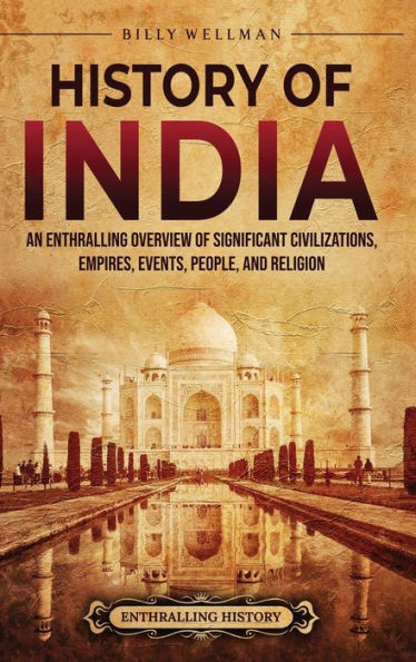 History of India: An Enthralling Overview Significant Civilizations, Empires, Events, People, and Religion