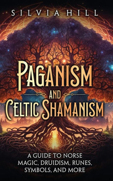 Paganism and Celtic Shamanism: A Guide to Norse Magic, Druidism, Runes, Symbols, More