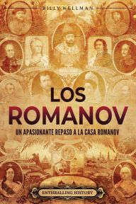 Title: Los Romanov: Un apasionante repaso a la Casa Romanov, Author: Billy Wellman
