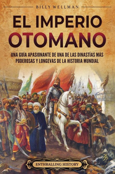El Imperio otomano: Una guÃ¯Â¿Â½a apasionante de una de las dinastÃ¯Â¿Â½as mÃ¯Â¿Â½s poderosas y longevas de la historia mundial