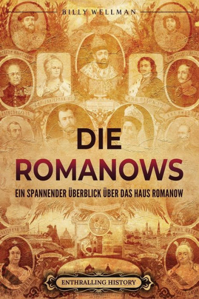 Die Romanows: Ein spannender �berblick �ber das Haus Romanow