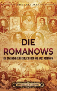 Title: Die Romanows: Ein spannender ï¿½berblick ï¿½ber das Haus Romanow, Author: Billy Wellman
