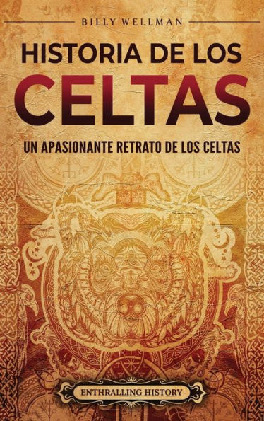 Historia de los celtas: Un apasionante retrato de los celtas