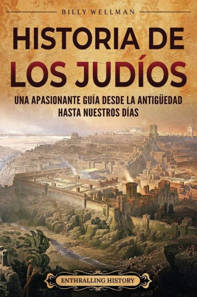 Historia de los judï¿½os: Una apasionante guï¿½a desde la Antigï¿½edad hasta nuestros dï¿½as